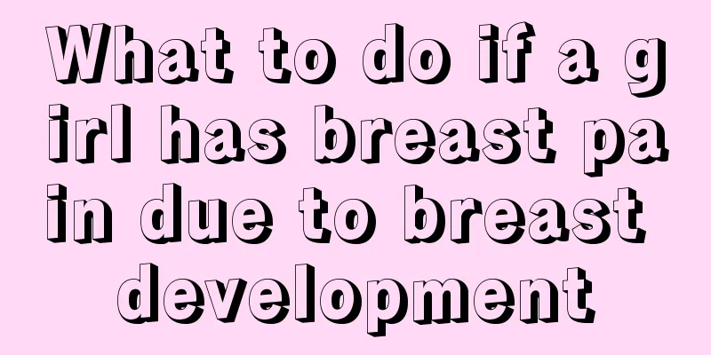 What to do if a girl has breast pain due to breast development