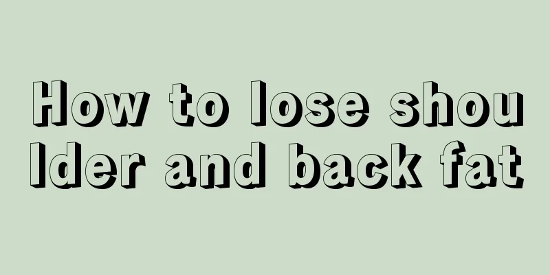 How to lose shoulder and back fat