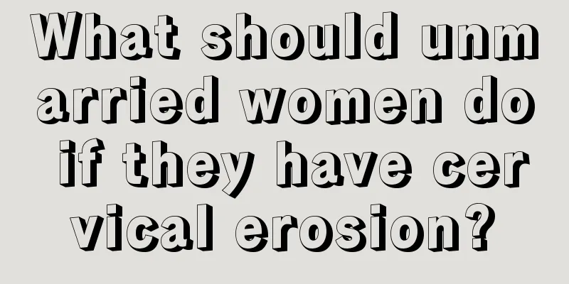 What should unmarried women do if they have cervical erosion?