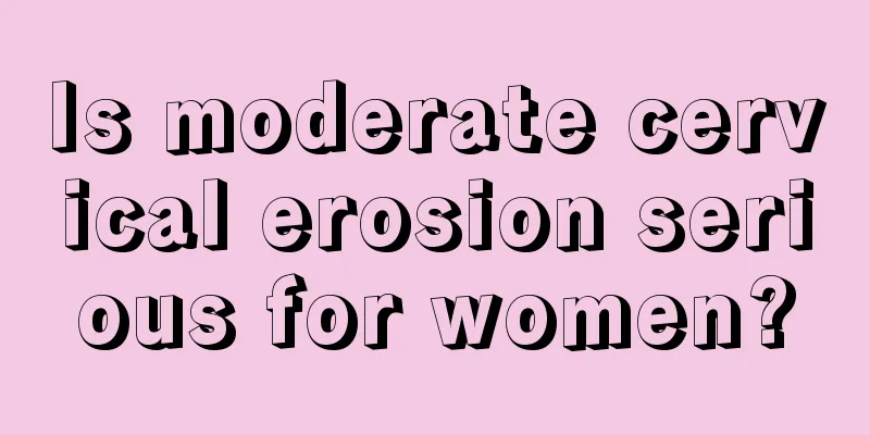 Is moderate cervical erosion serious for women?