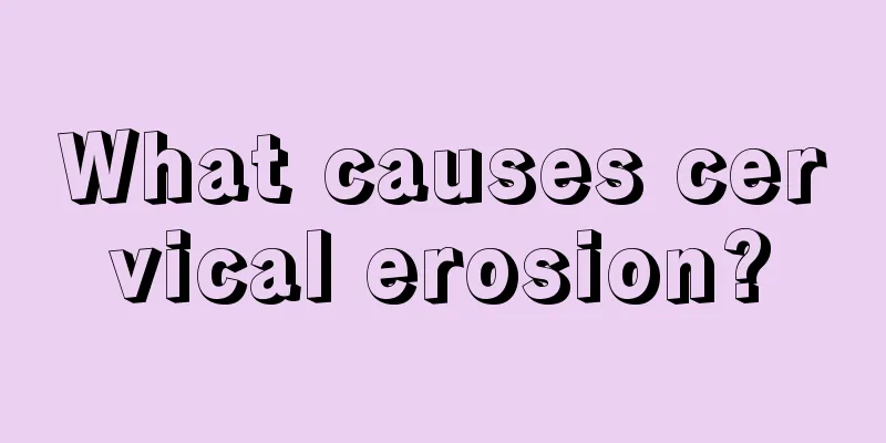 What causes cervical erosion?