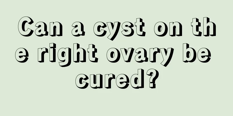 Can a cyst on the right ovary be cured?