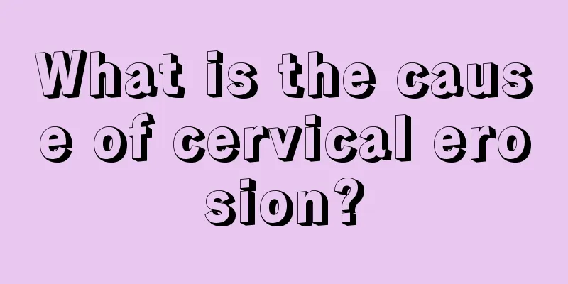 What is the cause of cervical erosion?