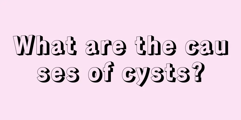 What are the causes of cysts?