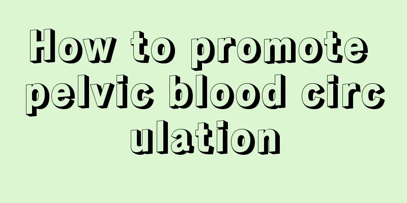 How to promote pelvic blood circulation