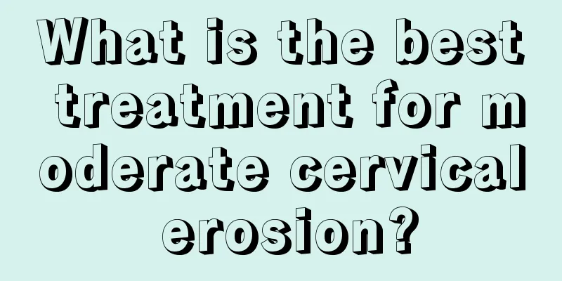 What is the best treatment for moderate cervical erosion?