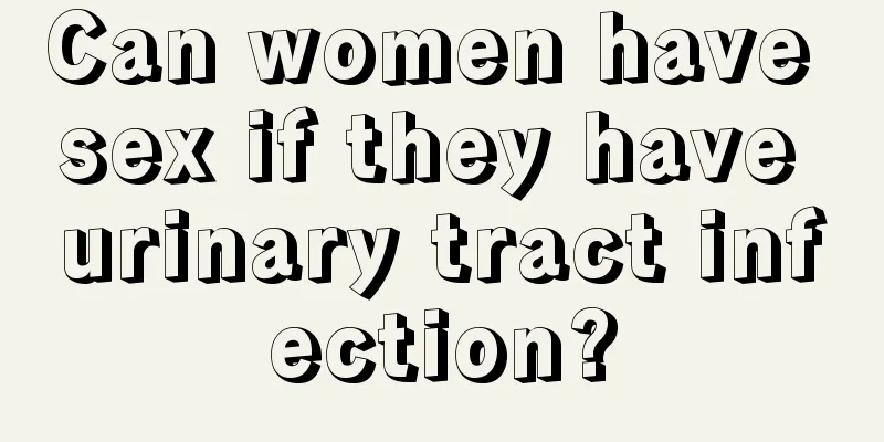 Can women have sex if they have urinary tract infection?