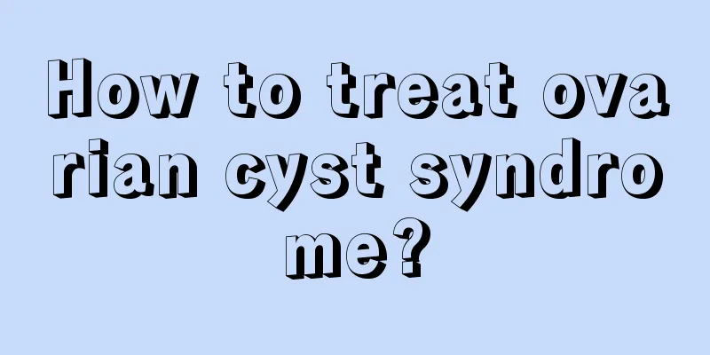 How to treat ovarian cyst syndrome?