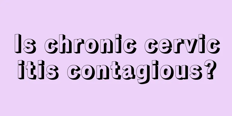 Is chronic cervicitis contagious?