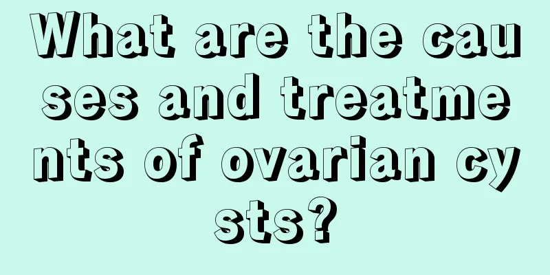 What are the causes and treatments of ovarian cysts?