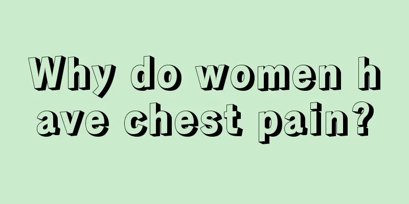 Why do women have chest pain?