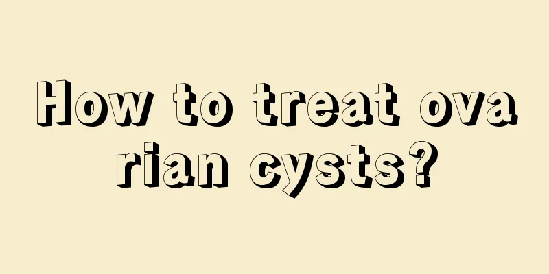 How to treat ovarian cysts?