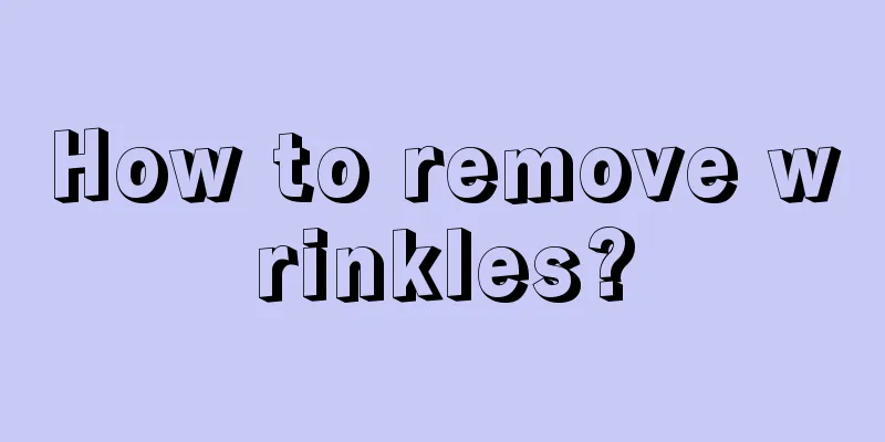 How to remove wrinkles?