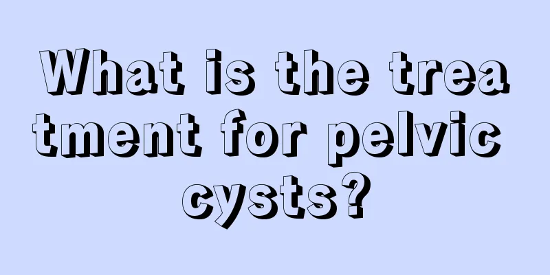 What is the treatment for pelvic cysts?