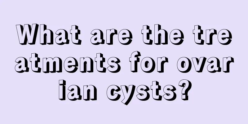 What are the treatments for ovarian cysts?