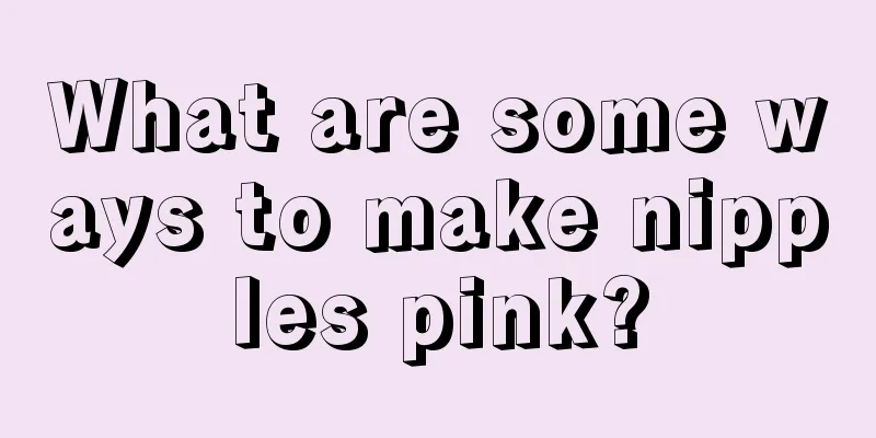 What are some ways to make nipples pink?