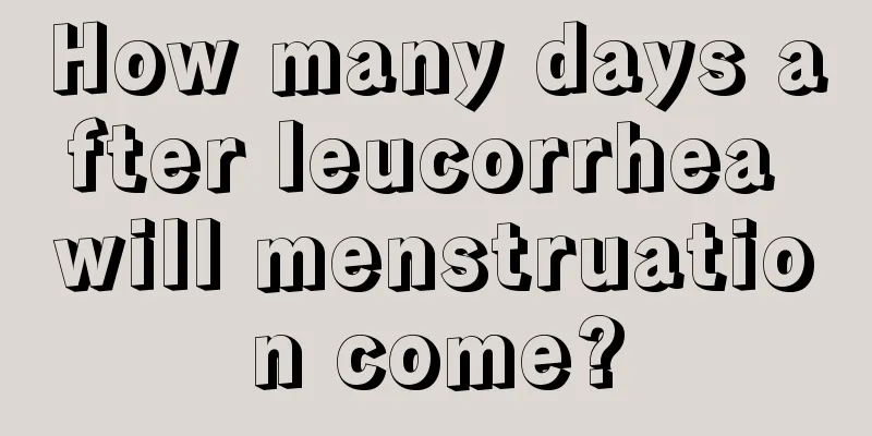 How many days after leucorrhea will menstruation come?