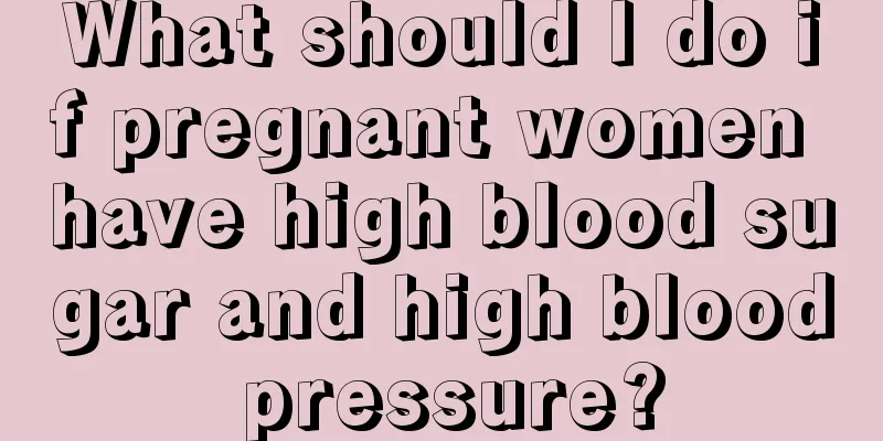 What should I do if pregnant women have high blood sugar and high blood pressure?