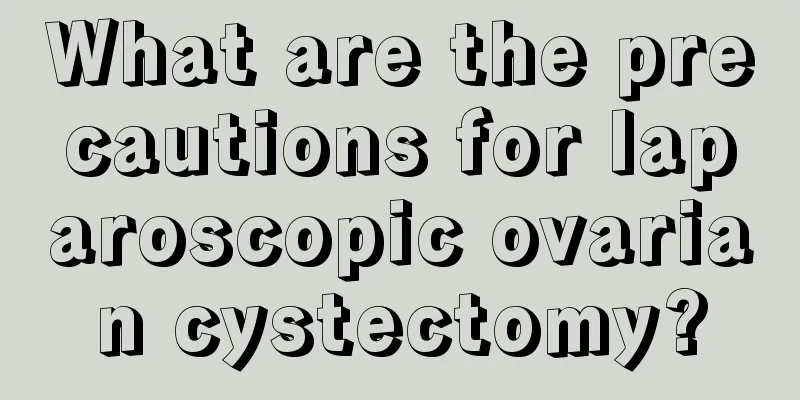 What are the precautions for laparoscopic ovarian cystectomy?