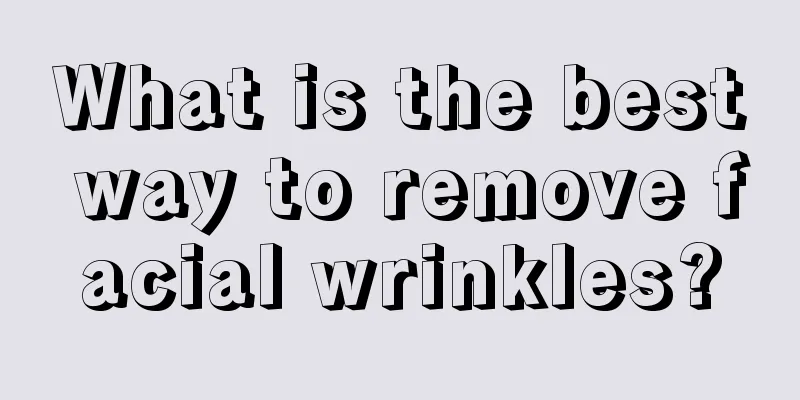 What is the best way to remove facial wrinkles?