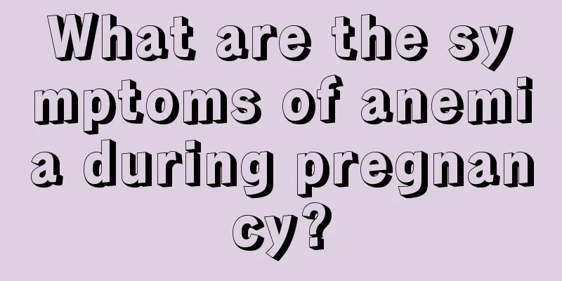 What are the symptoms of anemia during pregnancy?