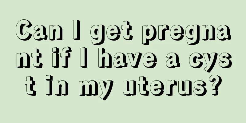 Can I get pregnant if I have a cyst in my uterus?