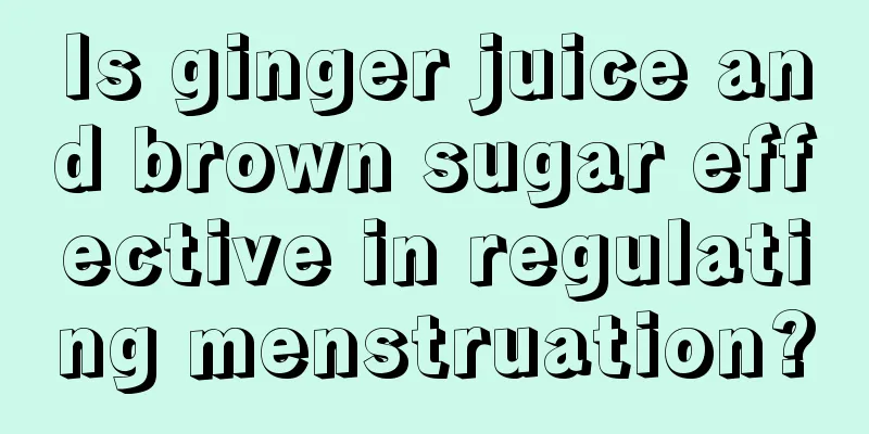 Is ginger juice and brown sugar effective in regulating menstruation?