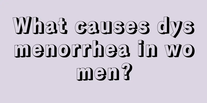 What causes dysmenorrhea in women?