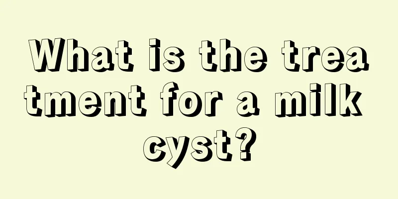 What is the treatment for a milk cyst?