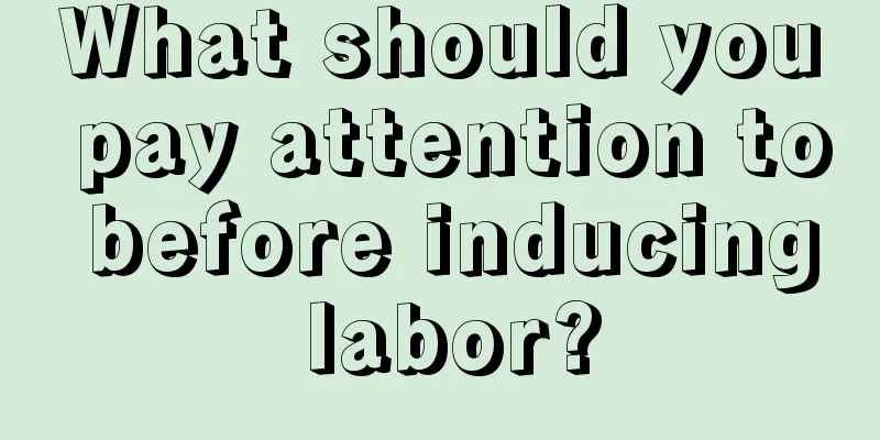 What should you pay attention to before inducing labor?