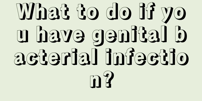 What to do if you have genital bacterial infection?