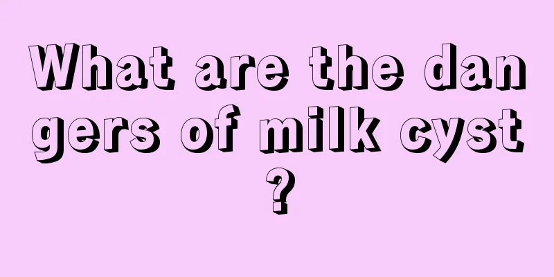 What are the dangers of milk cyst?