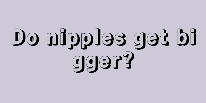 Do nipples get bigger?