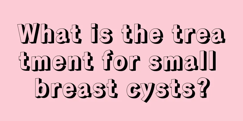 What is the treatment for small breast cysts?