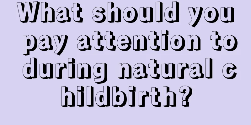 What should you pay attention to during natural childbirth?