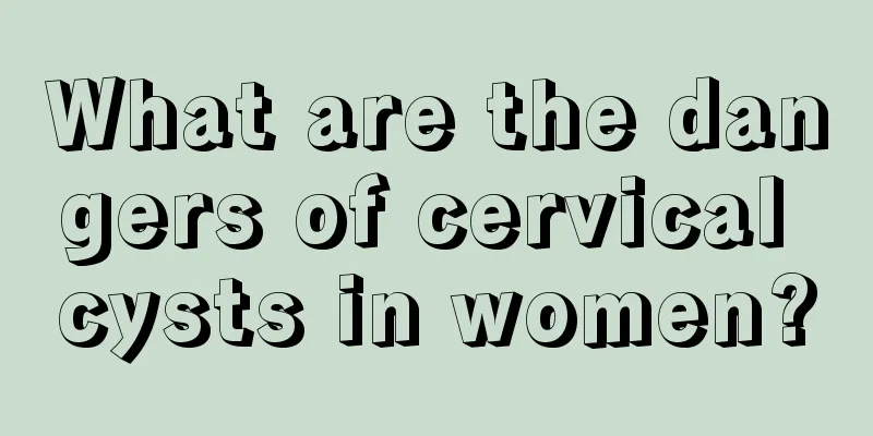 What are the dangers of cervical cysts in women?