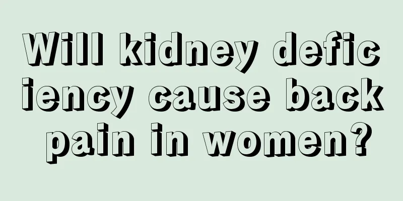 Will kidney deficiency cause back pain in women?