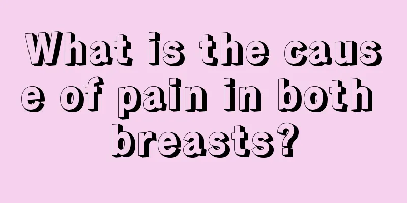 What is the cause of pain in both breasts?