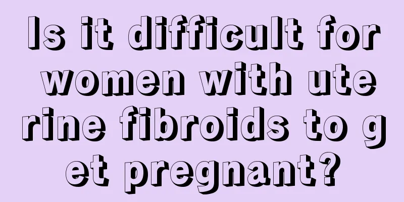 Is it difficult for women with uterine fibroids to get pregnant?