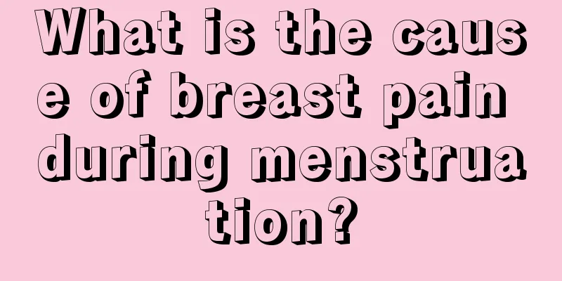 What is the cause of breast pain during menstruation?