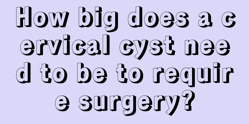 How big does a cervical cyst need to be to require surgery?