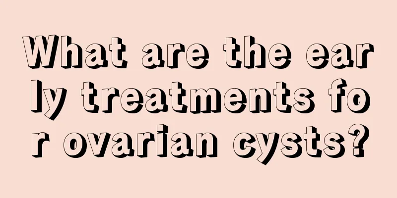 What are the early treatments for ovarian cysts?