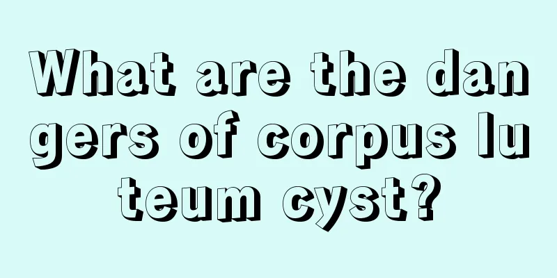 What are the dangers of corpus luteum cyst?