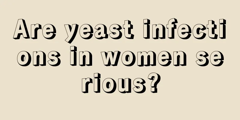 Are yeast infections in women serious?