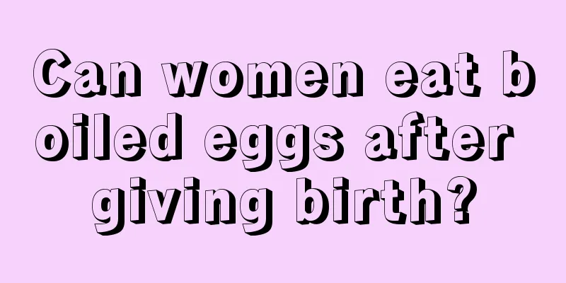 Can women eat boiled eggs after giving birth?