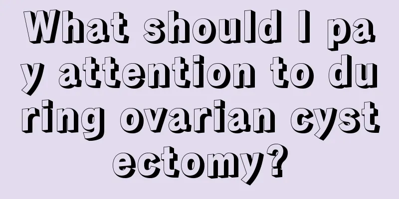 What should I pay attention to during ovarian cystectomy?