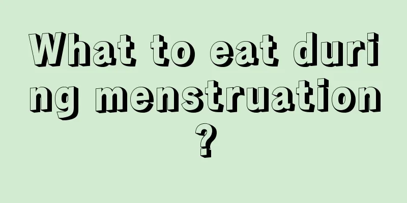 What to eat during menstruation?