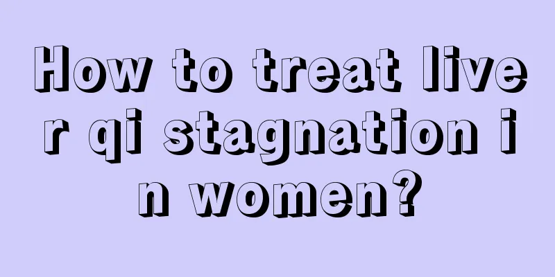 How to treat liver qi stagnation in women?