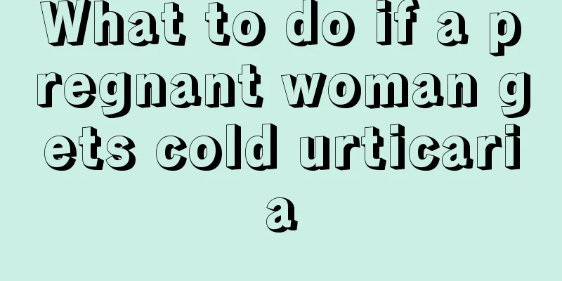 What to do if a pregnant woman gets cold urticaria