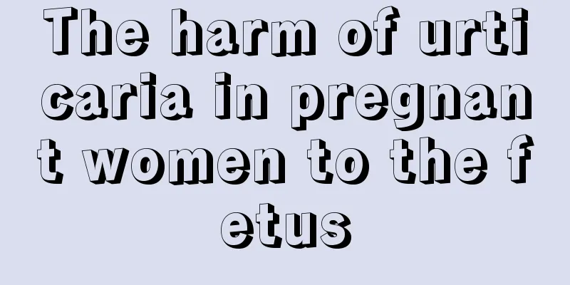 The harm of urticaria in pregnant women to the fetus